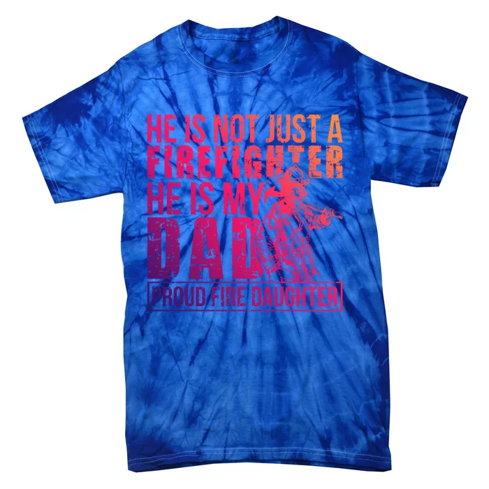 Dad Is A Firefighter Daughter Of A Fire Daughter Gift Tie-Dye T-Shirt