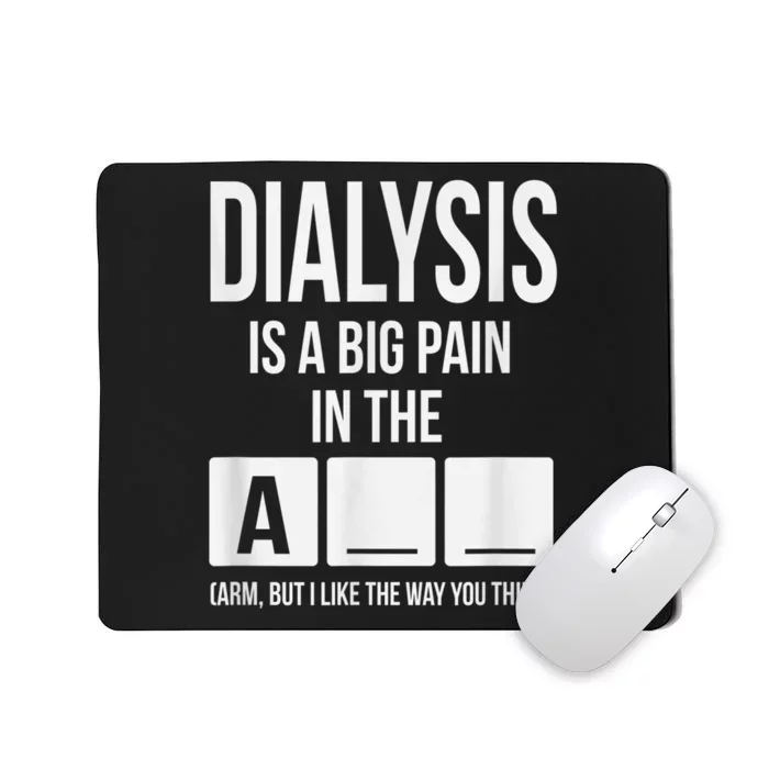 Dialysis Is A Big Pain Mousepad