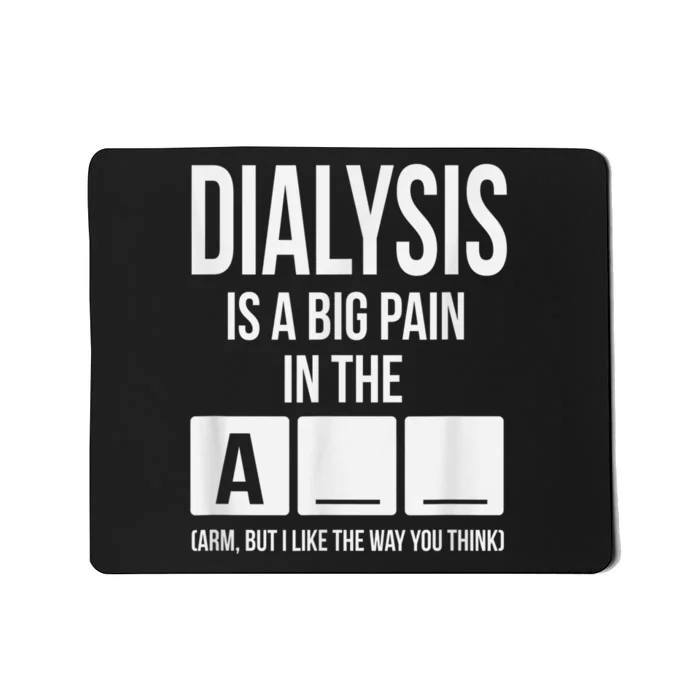 Dialysis Is A Big Pain Mousepad