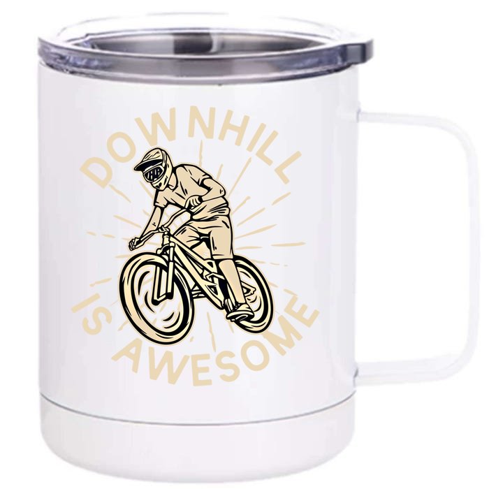 Downhill Is Awesome Meaningful Gift Mountain Biking Great Gift Front & Back 12oz Stainless Steel Tumbler Cup