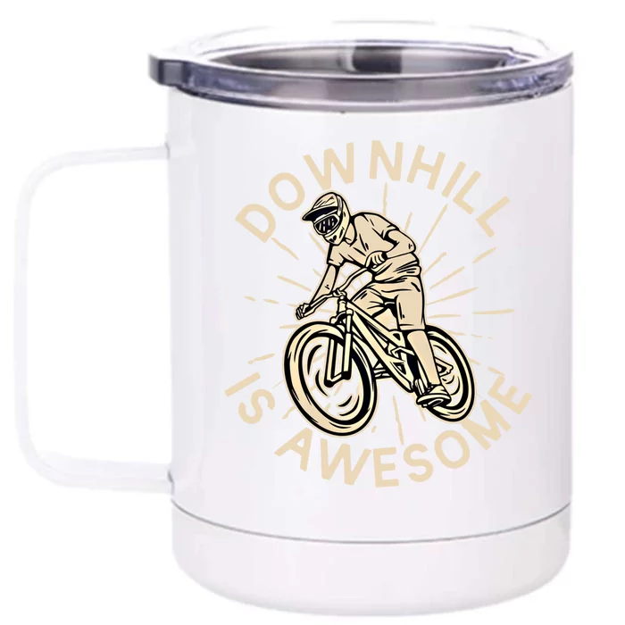 Downhill Is Awesome Meaningful Gift Mountain Biking Great Gift Front & Back 12oz Stainless Steel Tumbler Cup