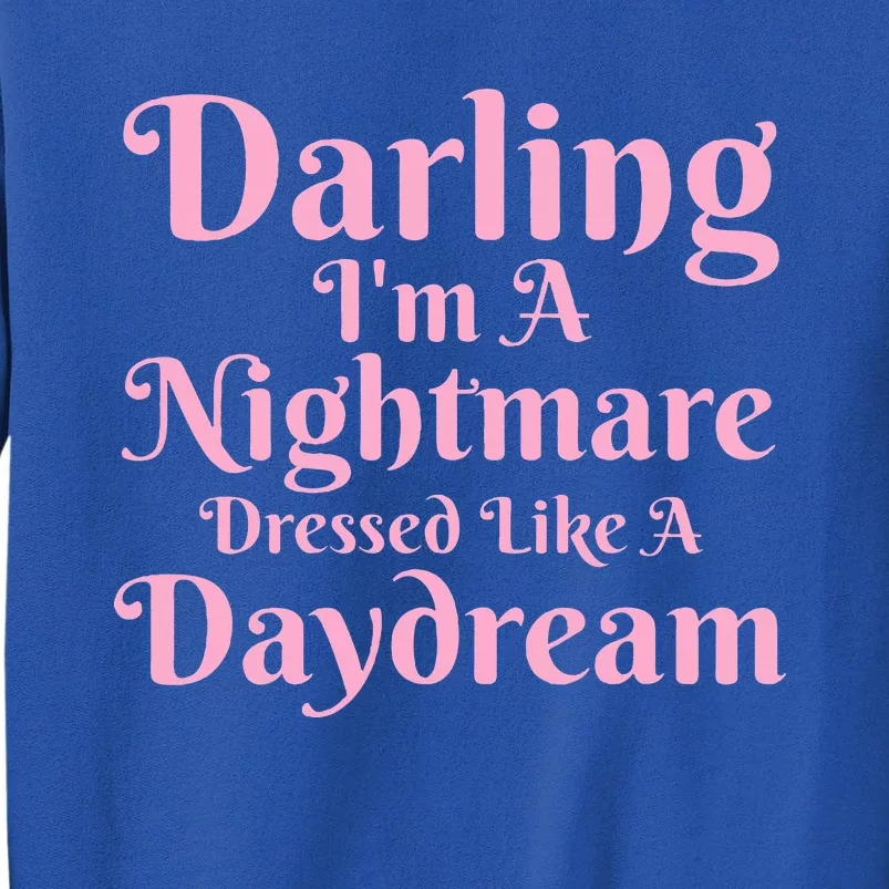 Darling I'm A Nightmare Dressed Like A Daydream Tall Sweatshirt