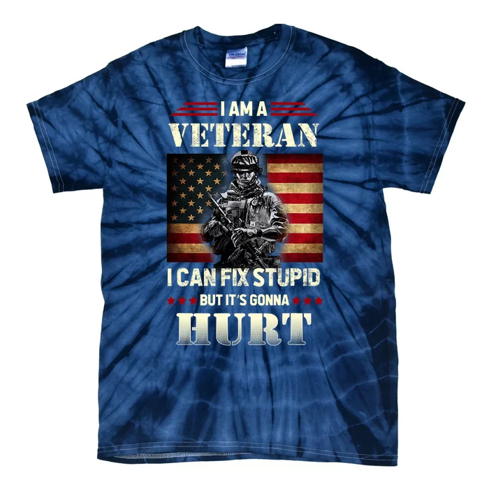 Distressed I Am A Veteran I Can Fix Stupid Veterans Day Tie-Dye T-Shirt