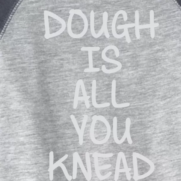 Dough Is All You Knead Toddler Fine Jersey T-Shirt