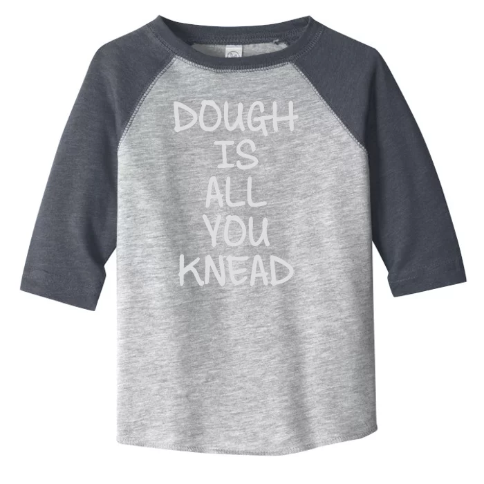 Dough Is All You Knead Toddler Fine Jersey T-Shirt