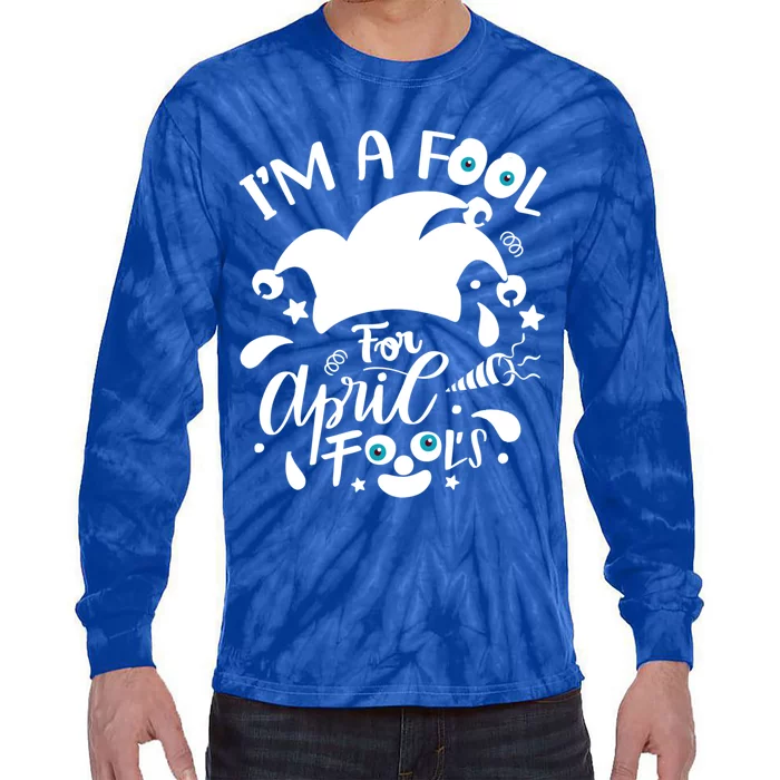 Design I'm A Fool Pril Fool's Day April Funny Cool Gift Tie-Dye Long Sleeve Shirt