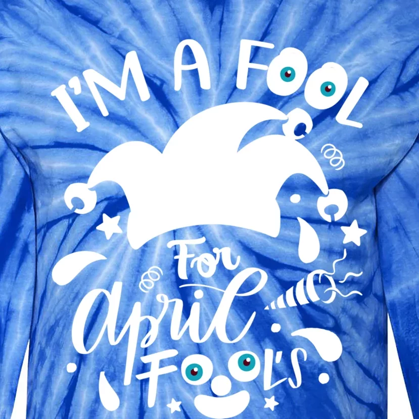 Design I'm A Fool Pril Fool's Day April Funny Cool Gift Tie-Dye Long Sleeve Shirt