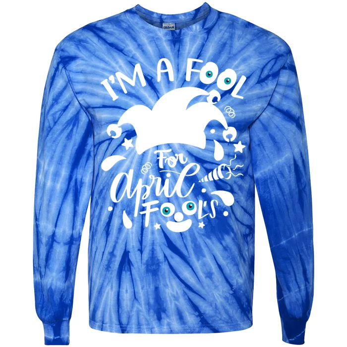 Design I'm A Fool Pril Fool's Day April Funny Cool Gift Tie-Dye Long Sleeve Shirt