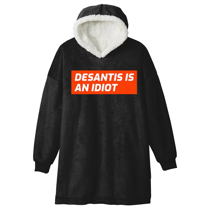 Desantis Is An Idiot Desantis Is A Moron Florida Hooded Wearable Blanket