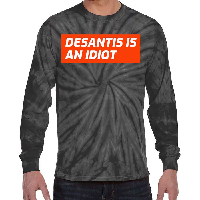 Desantis Is An Idiot Desantis Is A Moron Florida Tie-Dye Long Sleeve Shirt