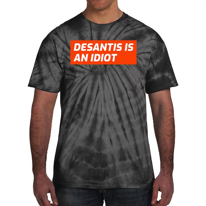 Desantis Is An Idiot Desantis Is A Moron Florida Tie-Dye T-Shirt