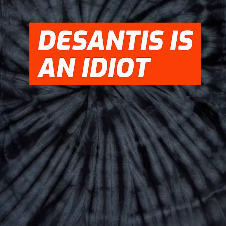 Desantis Is An Idiot Desantis Is A Moron Florida Tie-Dye T-Shirt