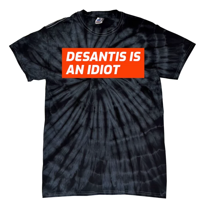 Desantis Is An Idiot Desantis Is A Moron Florida Tie-Dye T-Shirt