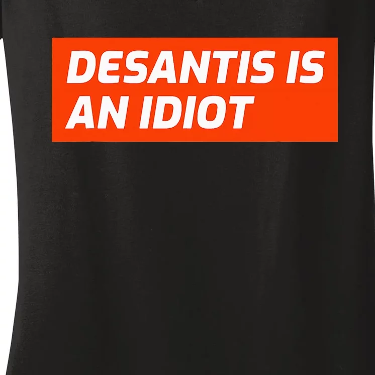 Desantis Is An Idiot Desantis Is A Moron Florida Women's V-Neck T-Shirt