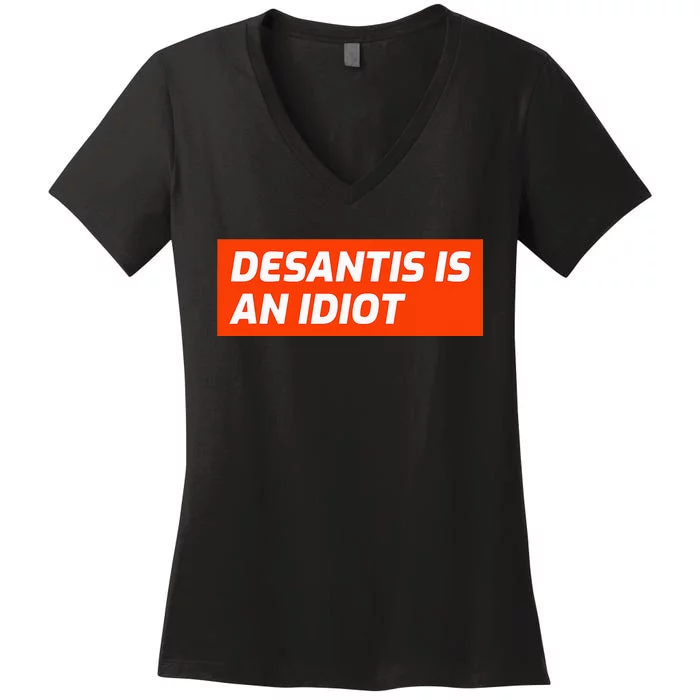 Desantis Is An Idiot Desantis Is A Moron Florida Women's V-Neck T-Shirt