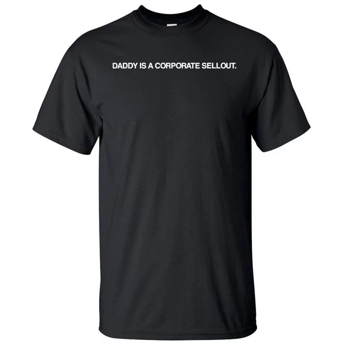 Daddy Is A Corporate Sellout Funny Quote For Daddy Tall T-Shirt