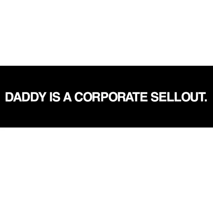 Daddy Is A Corporate Sellout Funny Quote For Daddy Bumper Sticker