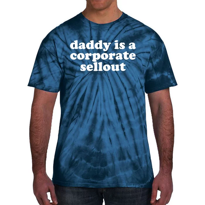 Daddy Is A Corporate Sellout Funny Quote For Daddy Tie-Dye T-Shirt