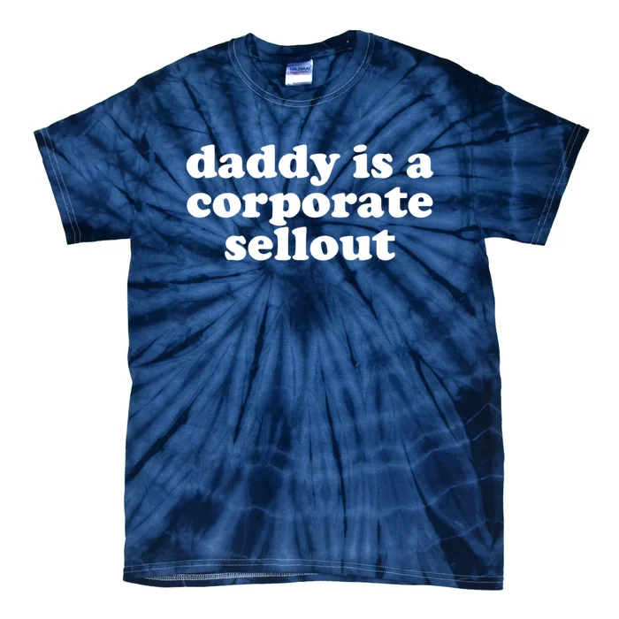 Daddy Is A Corporate Sellout Funny Quote For Daddy Tie-Dye T-Shirt