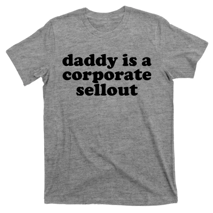 Daddy Is A Corporate Sellout Funny Quote For Daddy T-Shirt