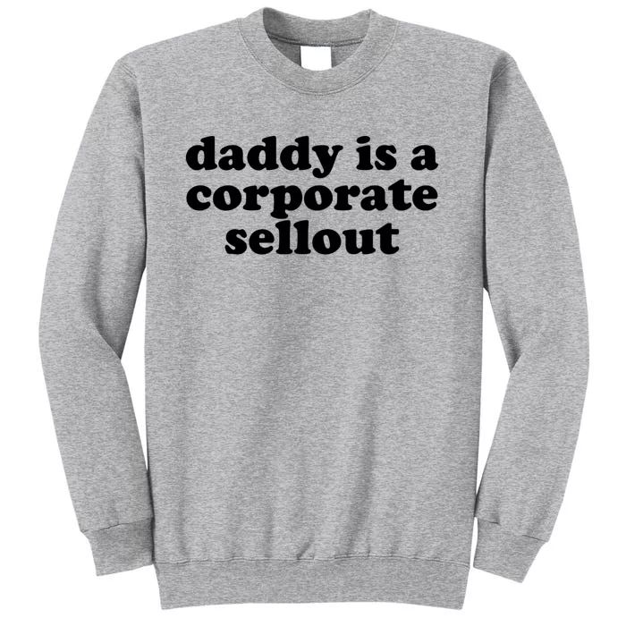 Daddy Is A Corporate Sellout Funny Quote For Daddy Tall Sweatshirt