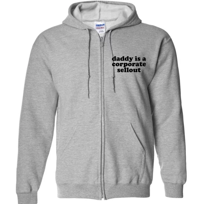 Daddy Is A Corporate Sellout Funny Quote For Daddy Full Zip Hoodie