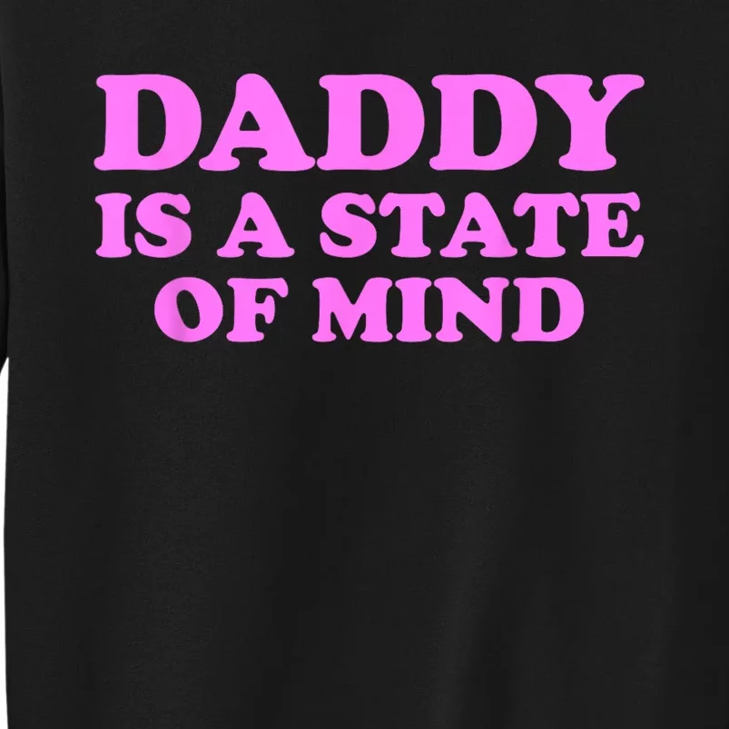 Daddy Is A State Of Mind Tall Sweatshirt