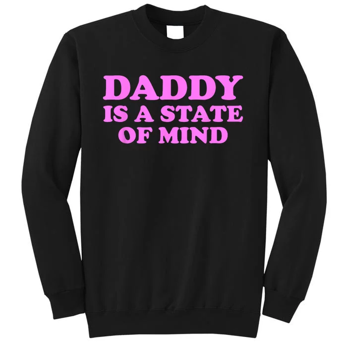 Daddy Is A State Of Mind Tall Sweatshirt