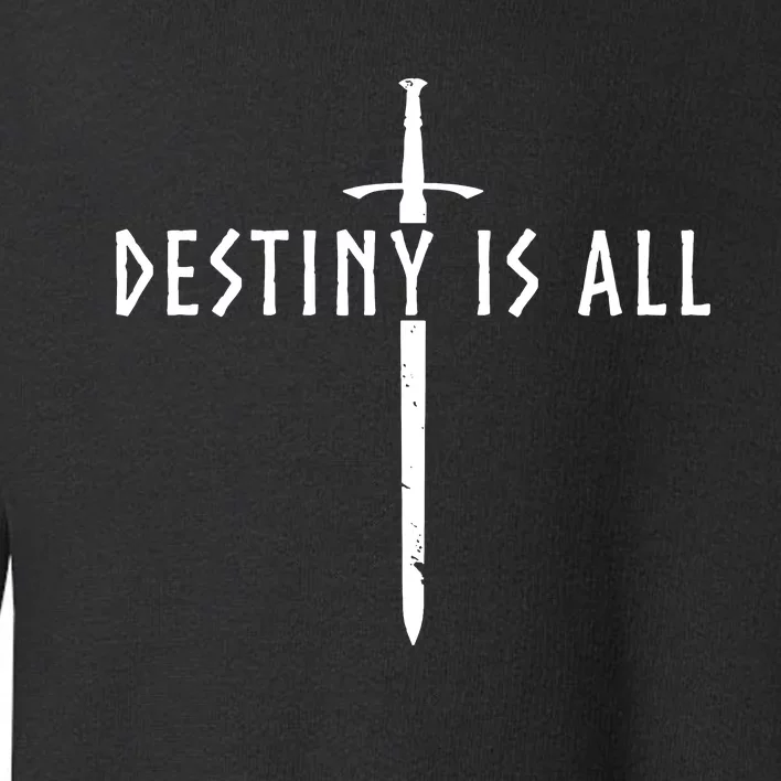 Destiny Is All Kingdom Toddler Sweatshirt