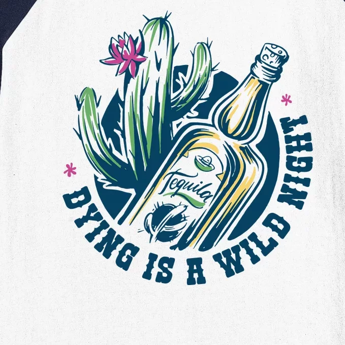 Dying Is A Wild Night Tequila Baseball Sleeve Shirt