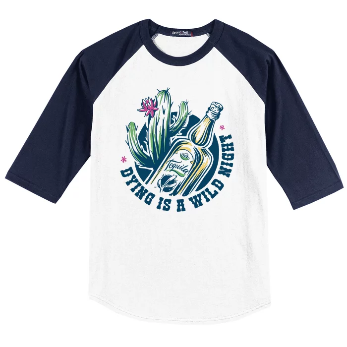 Dying Is A Wild Night Tequila Baseball Sleeve Shirt