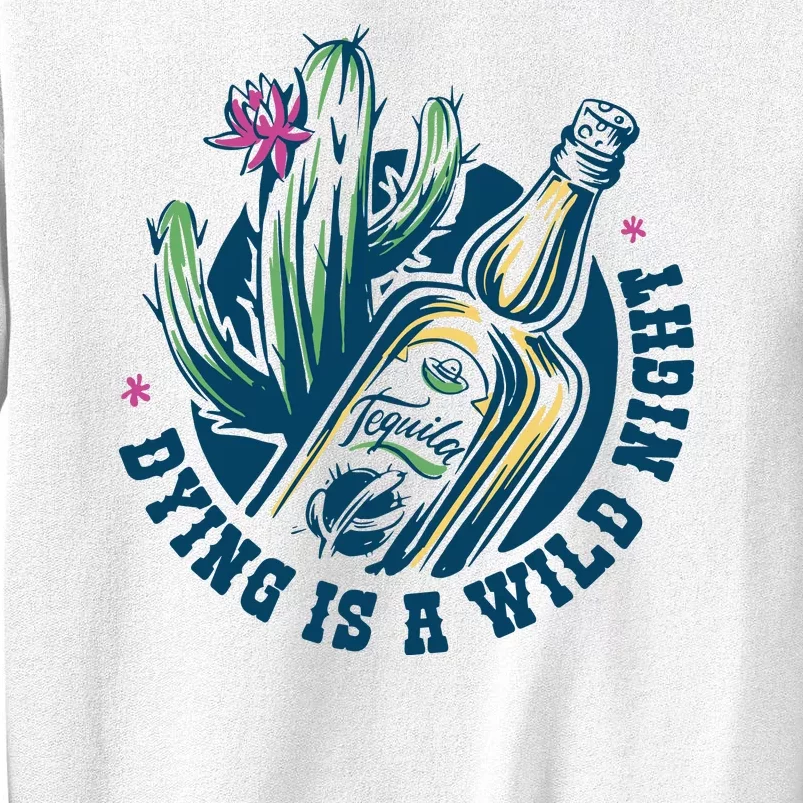 Dying Is A Wild Night Tequila Sweatshirt