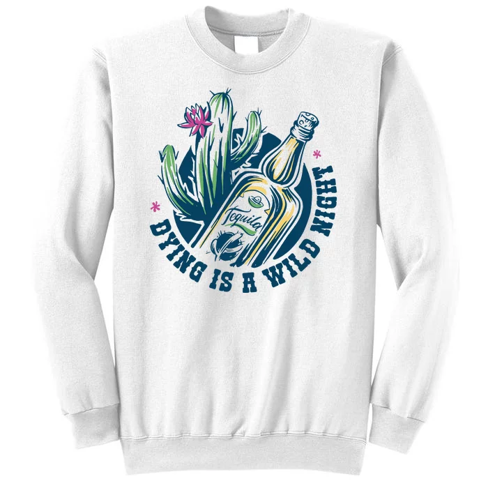 Dying Is A Wild Night Tequila Sweatshirt