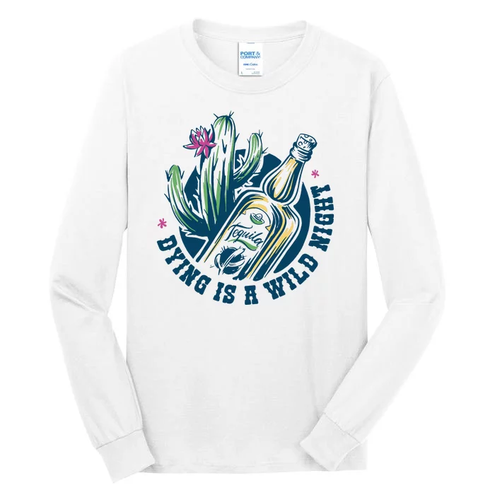 Dying Is A Wild Night Tequila Tall Long Sleeve T-Shirt