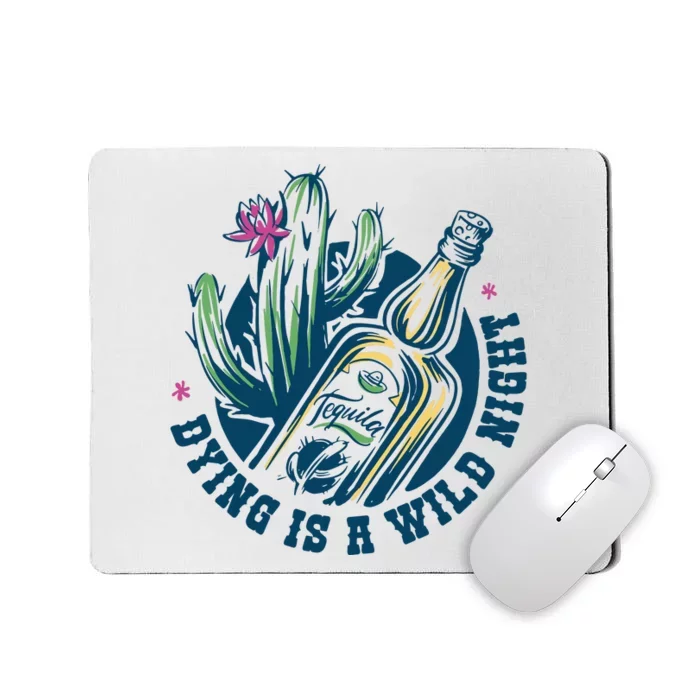 Dying Is A Wild Night Tequila Mousepad