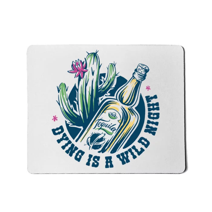 Dying Is A Wild Night Tequila Mousepad