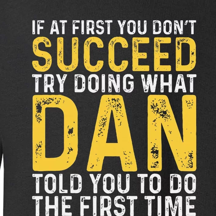 Dan If At First You DonT Succeed Dan Birthday Dan Toddler Sweatshirt