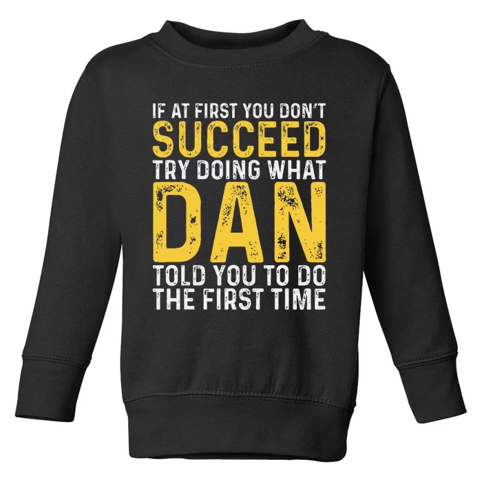 Dan If At First You DonT Succeed Dan Birthday Dan Toddler Sweatshirt