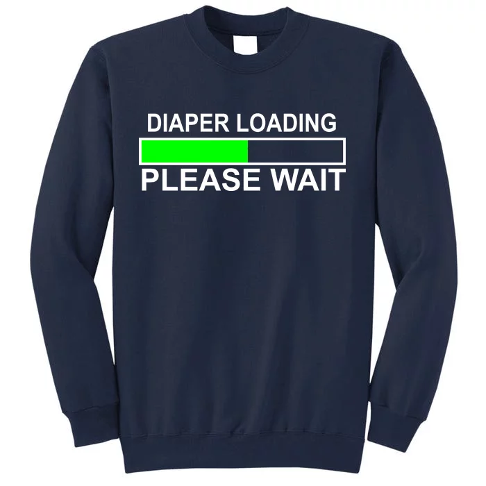 Diaper Loading Please Wait Tall Sweatshirt