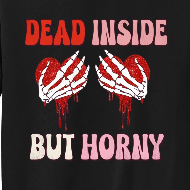 Dead Inside But Horny Skeleton Hand Heart Boobs Valentine Meaningful Gift Tall Sweatshirt