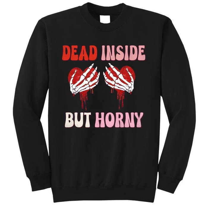 Dead Inside But Horny Skeleton Hand Heart Boobs Valentine Meaningful Gift Tall Sweatshirt