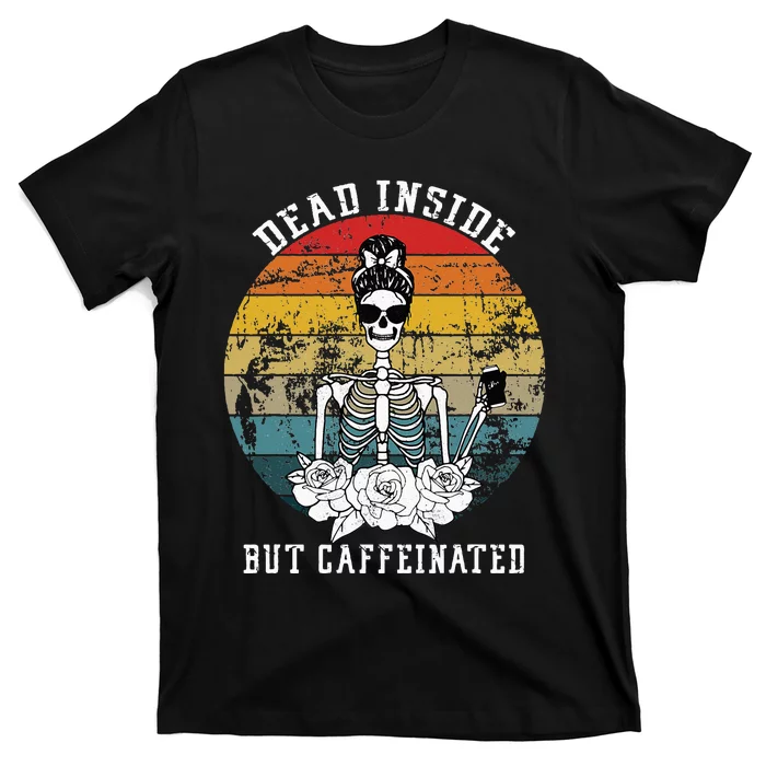 Dead Inside But Caffeinated Skeleton Flower coffee lover T-Shirt