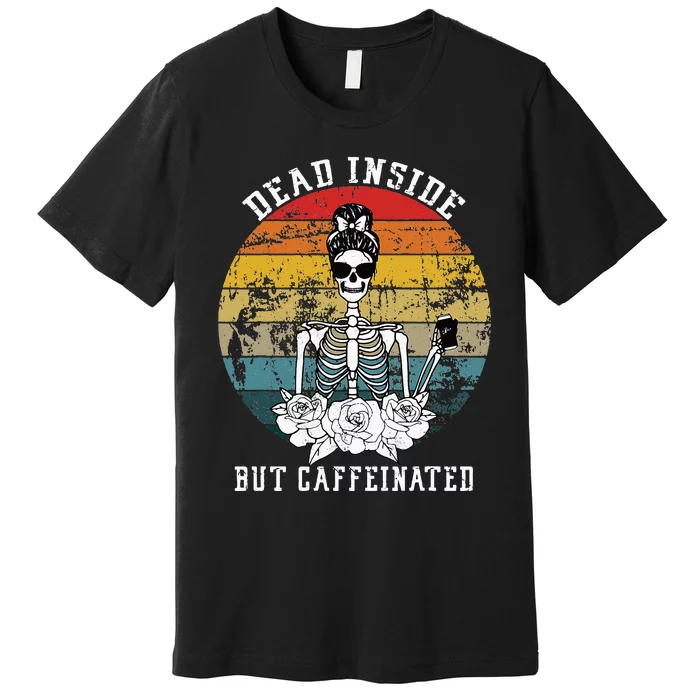 Dead Inside But Caffeinated Skeleton Flower coffee lover Premium T-Shirt