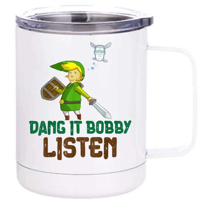 Dang It Bobby Listen Front & Back 12oz Stainless Steel Tumbler Cup