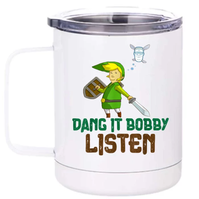 Dang It Bobby Listen Front & Back 12oz Stainless Steel Tumbler Cup