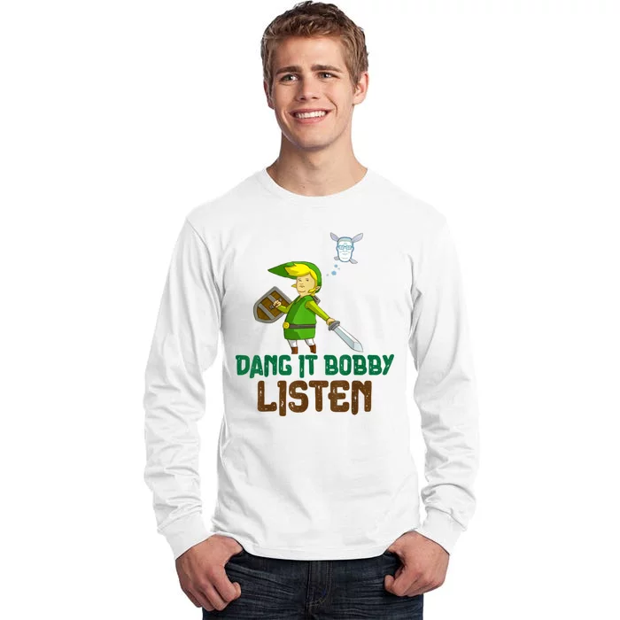 Dang It Bobby Listen Tall Long Sleeve T-Shirt