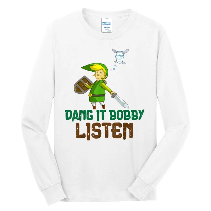 Dang It Bobby Listen Tall Long Sleeve T-Shirt