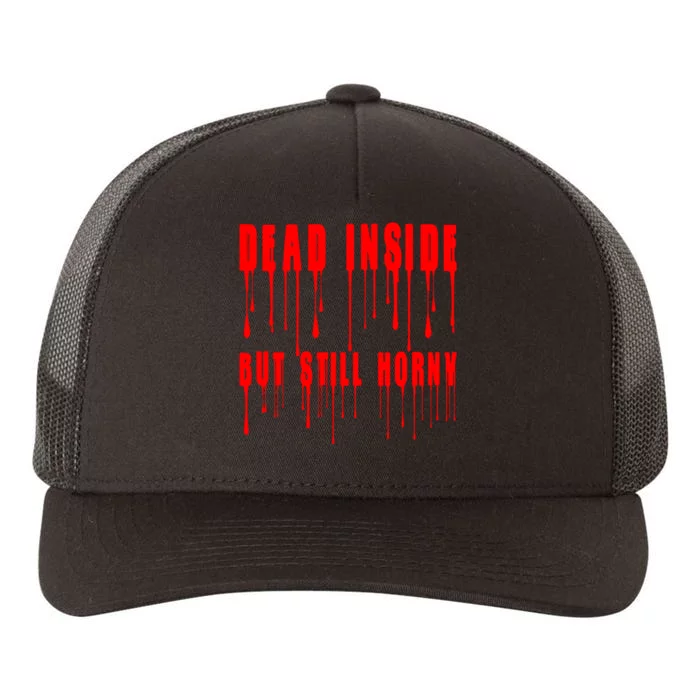 Dead Inside But Still Horny Funny Bloody Yupoong Adult 5-Panel Trucker Hat