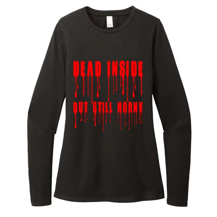 Dead Inside But Still Horny Funny Bloody Womens CVC Long Sleeve Shirt