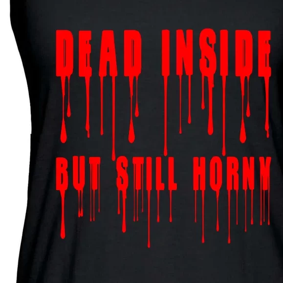 Dead Inside But Still Horny Funny Bloody Ladies Essential Flowy Tank